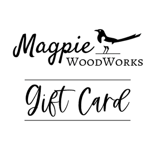 Magpie WoodWorks Gift Card